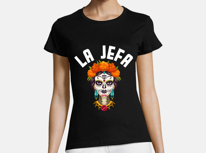 La Jefa Sugar Skull Apparel Mexican The Boss Dia De Los Muertos