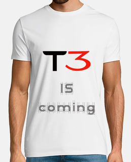 T3 is coming