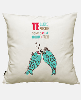 te quiero mucho como la trucha al trucho