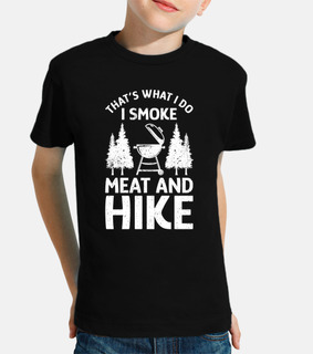 Thats what i do I smoke Meat and Hike