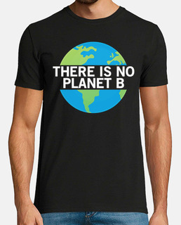 There Is No Planet B - Ecologic Awareness - Climate Change Is Real