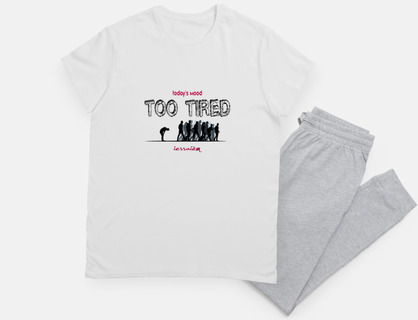 too tired