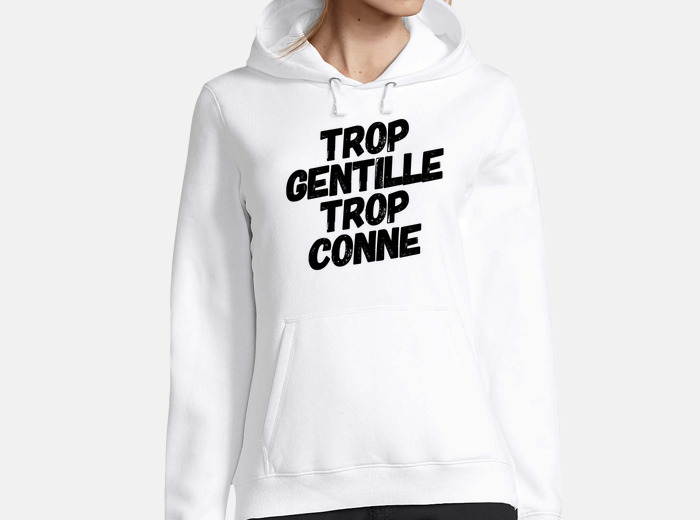 Sweat Trop Gentille Trop Conne Cadeau Humour Tostadora