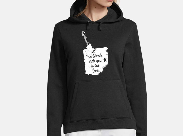 True friends stab you in the front hoodie best sale