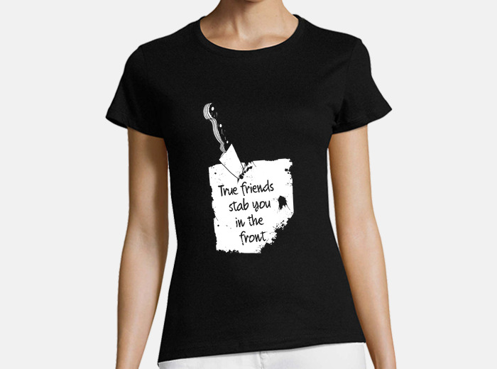 true friends stab you in the front t shirt