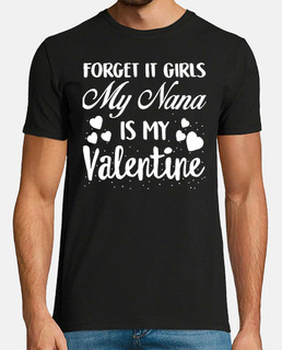 Valentines Day Kids Red Shirt Forget It Girls My Nana Is My Valentine Is My Valentine Funny Grandma 