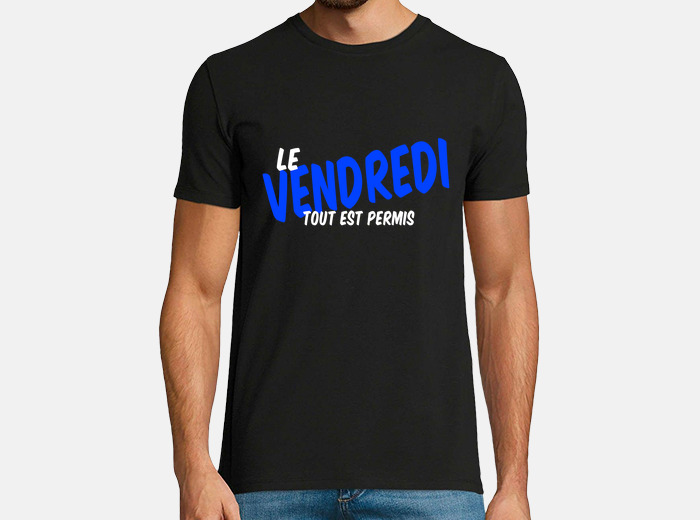 Tee Shirt Vendredi Tout Est Permis Tostadora