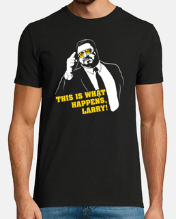 Walter Sobchak - This Is What Happens, Larry! (The Big Lebowski)