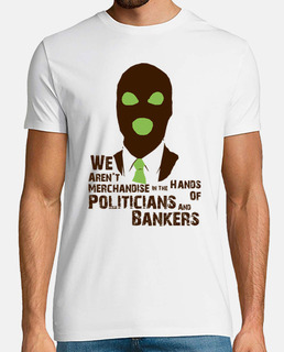 We Aren't Merchandise in the Hands of Politicians and Bankers