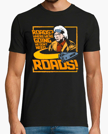 We dont need roads t-shirt