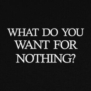 Camisetas WHAT DO YOU WANT FOR NOTHING