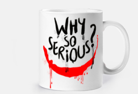 Why so serious