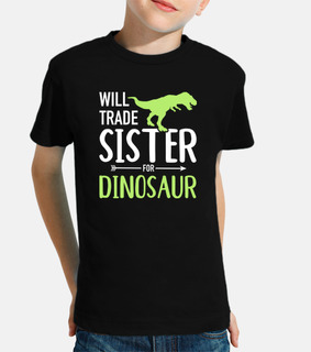 will trade sister for dinosaur brother