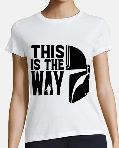 T-shirt - - this is the way - -
