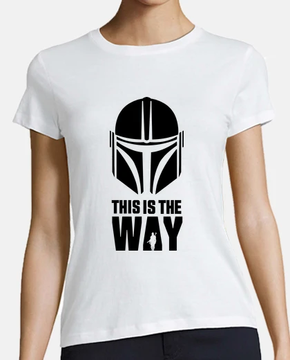 T-shirt - - this is the way - -