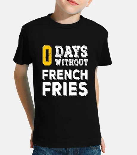 Kids 0 days without french fries