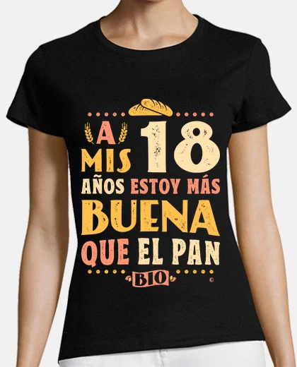 Camiseta 18 años estoy más buena que el pan