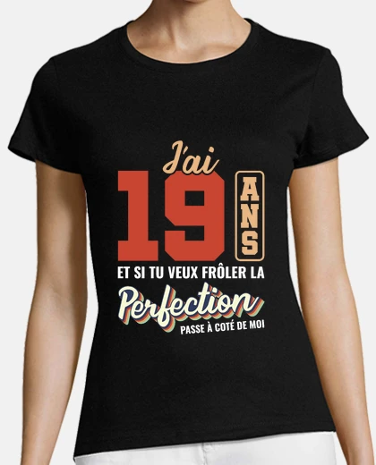 Tee-shirt 19 ans perfection passe a cote de moi