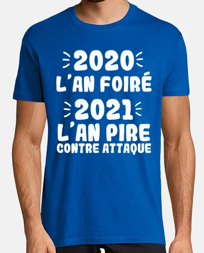 Tee-shirt 2020 l an foiré 2021 l an pire contre a