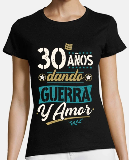 Camiseta 30 años dando guerra y amor