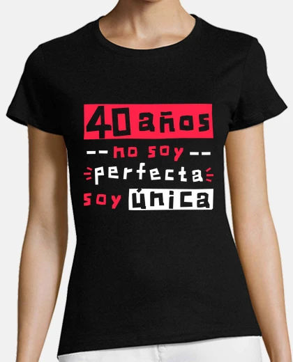 Playera 40 años no soy perfecta soy única