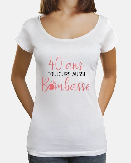 Tee-shirt 40 ans, humour, idée cadeau jolie femme