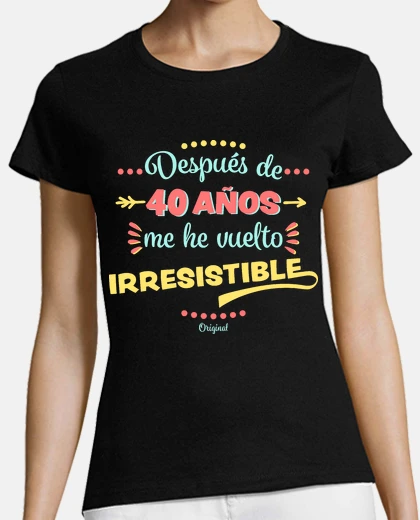 T-shirt 40 years irresistible