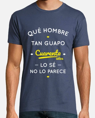 40 years what a handsome man t shirt tostadora