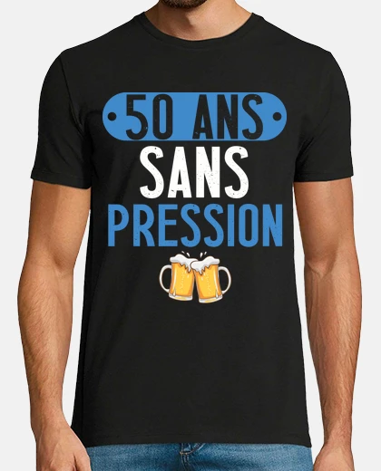 Tee-shirt 50 ans sans pression cadeau humour anni