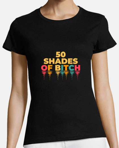 Tee-shirt 50 nuances de bitch , amoureuse