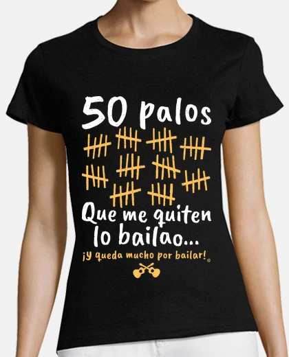 Camiseta 50 Palos que me quiten lo bailao...