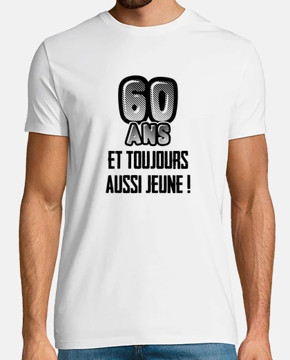 Tee-shirt 60 ans et toujours aussi jeune