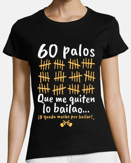 Playera 60 Palos que me quiten lo bailao...