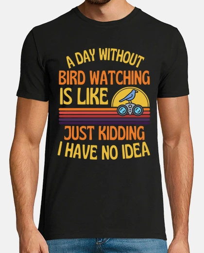T-shirt A Day Without Bird Watching Funny Bird