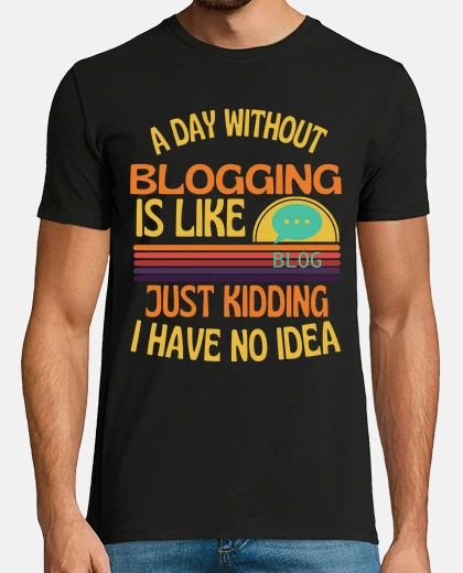 T-shirt a day without blogging funny blogging