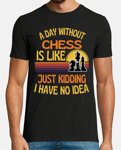 T-shirt a day without chess funny chess lover