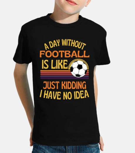 Kids a day without football funny football