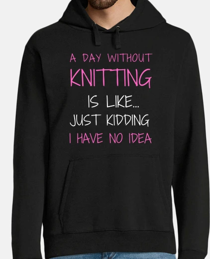 Sudadera a day without knitting is like