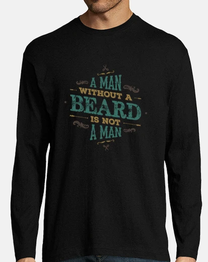 Tee-shirt A MAN WITHOUT A BEARD IS NOT A MAN tshirt homme manches longues