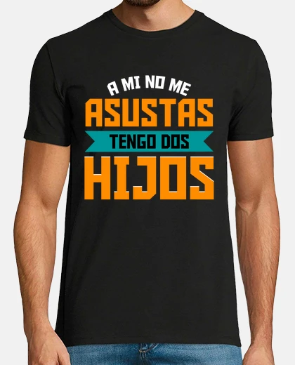 Camiseta A Mi No Me Asustas Tengo 2 Hijos Papá Regalo Día Del Padre