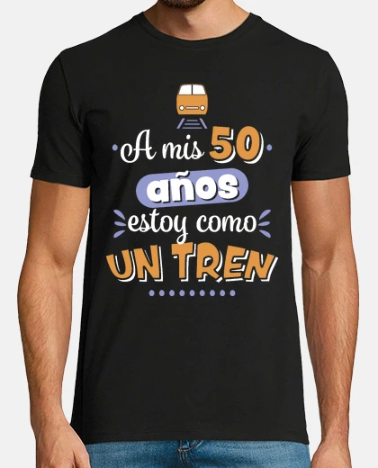 Playera A mis 50 años estoy como un tren