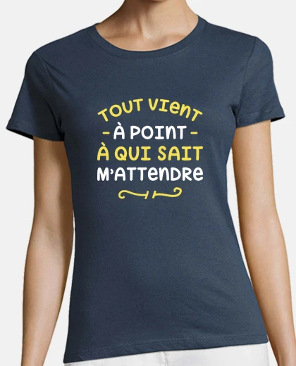 Tee-shirt a qui sait m attendre cadeau humour