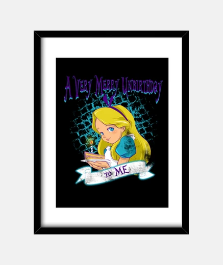 Framed a very merry unbirthday to me!