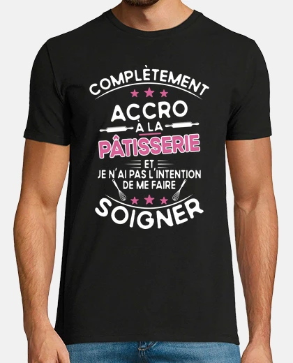 Tee-shirt Accro à la pâtisserie - cadeau humour