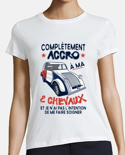 Tee-shirt accro à ma 2 chevaux - idée cadeau humo
