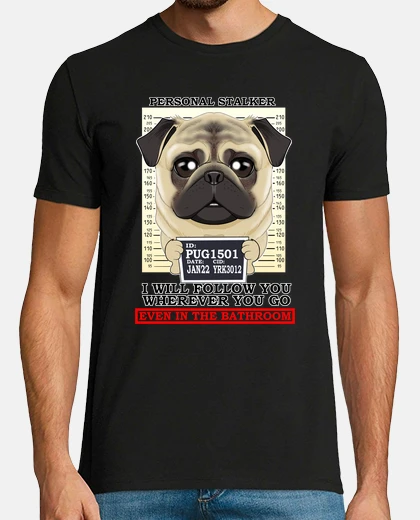 Camiseta acosador personal pug te seguiré
