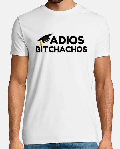 Tee-shirt adios bitchachos drôle remise des diplô