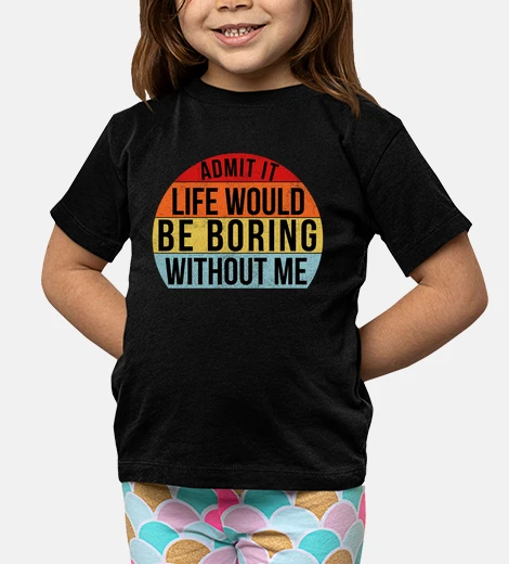 Kids Admit It Life Would Be Boring Without Me