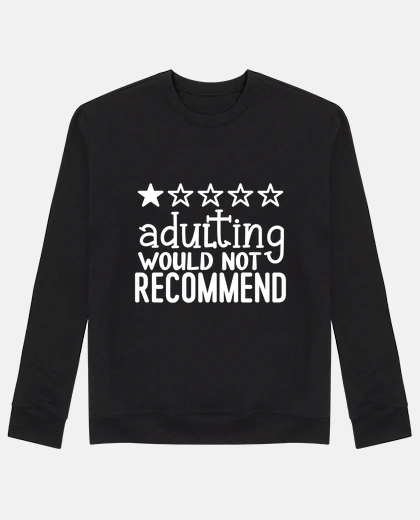 Hoodie adulting would not recommend