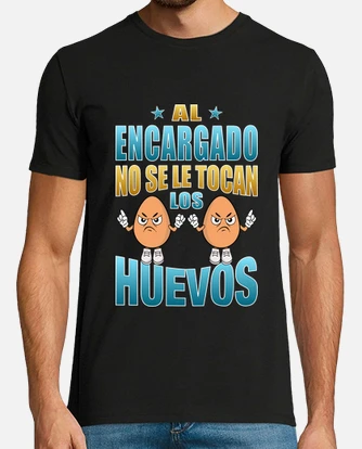 Camiseta al encargado no se le tocan los huevo. laTostadora